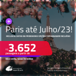 Passagens para <strong>PARIS, </strong>com datas até Julho/23, inclusive datas na <strong>PRIMAVERA</strong>! A partir de R$ 3.652, ida e volta, c/ taxas! Opções com <strong>BAGAGEM INCLUÍDA</strong>!