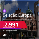 Seleção de Passagens para a<strong> EUROPA: Alemanha, Austria, Bélgica, Espanha, França, Grécia, Holanda, Inglaterra, Irlanda, Itália, Polônia, Portugal ou Suíça! </strong>A partir de R$ 2.991, ida e volta, c/ taxas!