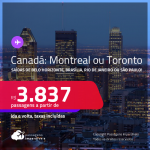 Passagens para o <strong>CANADÁ: Montreal ou Toronto</strong>! A partir de R$ 3.837, ida e volta, c/ taxas!