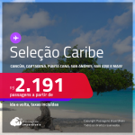 Seleção de Passagens para o <strong>CARIBE: Cancún, Cartagena, Cidade do Panamá, Aruba, Punta Cana, San Andres, San Jose ou Curaçao!</strong> A partir de R$ 2.191, ida e volta, c/ taxas!