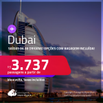 Passagens para <strong>DUBAI </strong>a partir de R$ 3.737, ida e volta, c/ taxas! Opções com BAGAGEM INCLUÍDA!