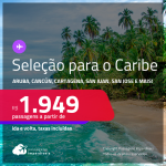 Seleção de Passagens para o <strong>CARIBE: Cartagena, San Andres, Santa Marta, Aruba, San Jose, Havana, Curaçao, Cancún, Cidade do Panamá, San Juan ou Punta Cana</strong>! A partir de R$ 1.949, ida e volta, c/ taxas!