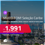 MUITO BOM!!! Seleção de Passagens para o <strong>CARIBE: Cartagena, San Andres, Aruba, Curaçao, Cancún ou Punta Cana! </strong>A partir de R$ 1.991, ida e volta, c/ taxas!