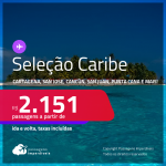 Seleção de Passagens para o <strong>CARIBE: Cartagena, San Andres, Santa Marta, Aruba, Bahamas, San Jose, Havana, Curaçao, Jamaica, Cancún, Cidade do Panamá, San Juan ou Punta Cana! </strong>A partir de R$ 2.151, ida e volta, c/ taxas!