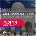 Passagens para <strong>ABU DHABI ou DUBAI</strong>! A partir de R$ 3.813, ida e volta, c/ taxas! Opções com BAGAGEM INCLUÍDA!