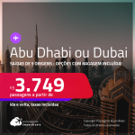 Passagens para <strong>ABU DHABI ou DUBAI</strong>! A partir de R$ 3.749, ida e volta, c/ taxas! Opções com BAGAGEM INCLUÍDA!