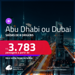 Passagens para <strong>ABU DHABI ou DUBAI</strong> a partir de R$ 3.783, ida e volta, c/ taxas!