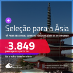 Seleção de Passagens para a <strong>ÁSIA: ABU DHABI, DUBAI ou JAPÃO: Tóquio</strong>! A partir de R$ 3.849, ida e volta, c/ taxas!