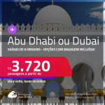 Passagens para <strong>ABU DHABI ou DUBAI</strong>! A partir de R$ 3.720, ida e volta, c/ taxas! Opções com BAGAGEM INCLUÍDA!