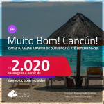 MUITO BOM! Passagens para <strong>CANCÚN</strong> a partir de R$ 2.020, ida e volta, c/ taxas! Datas para viajar a partir de Outubro/22 até Setembro/23!