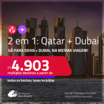 Passagens 2 em 1 – <strong>QATAR: Doha + DUBAI </strong>a partir de R$ 4.903, todos os trechos, c/ taxas!