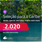 Seleção de Passagens para o <strong>CARIBE: Cartagena, San Andres, Aruba, Bridgetown, Curaçao, Kingston, Cancún ou Punta Cana</strong>! A partir de R$ 2.020, ida e volta, c/ taxas!