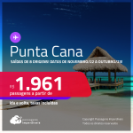 Passagens para <strong>PUNTA CANA</strong>, com datas para viajar de NOVEMBRO/22 a OUTUBRO/23! A partir de R$ 1.961, ida e volta, c/ taxas!