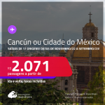 Passagens para<strong> CANCÚN ou CIDADE DO MÉXICO! </strong>A partir de R$ 2.071, ida e volta, c/ taxas!