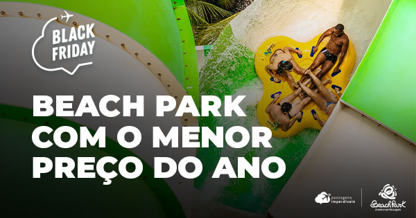 Black Friday Beach Park  Garanta já o MENOR PREÇO DO ANO!