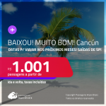 BAIXOU!!! MUITO BOM!!! Passagens para <strong>CANCÚN</strong>! A partir de R$ 1.001, ida e volta, c/ taxas! Datas para viajar nos próximos meses!