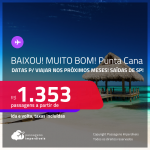 BAIXOU!!! MUITO BOM!!! Passagens para <strong>PUNTA CANA</strong>! A partir de R$ 1.353, ida e volta, c/ taxas! Datas para viajar nos próximos meses!