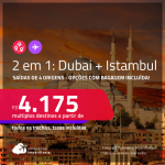 Passagens 2 em 1 – <strong>DUBAI + ISTAMBUL</strong>! A partir de R$ 4.175, todos os trechos, c/ taxas! Opções com BAGAGEM INCLUÍDA!