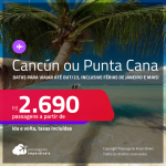 Passagens para <strong>CANCÚN ou PUNTA CANA</strong>! A partir de R$ 2.690, ida e volta, c/ taxas! Datas para viajar até Outubro/23, inclusive Férias de Janeiro e mais!