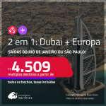 Passagens 2 em 1 – <strong>DUBAI + EUROPA:</strong> <strong>Alemanha, Bélgica, Espanha, Irlanda, Itália, Luxemburgo, Portugal ou Suíça</strong>! A partir de R$ 4.509, todos os trechos, c/ taxas!