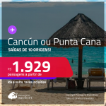 Passagens para <strong>CANCÚN ou PUNTA CANA</strong>! A partir de R$ 1.929, ida e volta, c/ taxas!