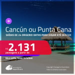 Passagens para <strong>CANCÚN ou PUNTA CANA</strong>! A partir de R$ 2.131, ida e volta, c/ taxas!