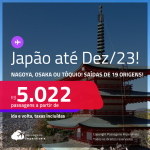 Passagens para o <strong>JAPÃO: Nagoya, Osaka ou Tóquio</strong>! A partir de R$ 5.022, ida e volta, c/ taxas!