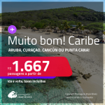 MUITO BOM! Passagens para o<strong> CARIBE: Aruba, Curaçao, Cancún ou Punta Cana! </strong>A partir de R$ 1.667, ida e volta, c/ taxas!