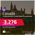 Passagens para o <strong>CANADÁ: Montreal, Ottawa, Toronto ou Vancouver</strong>! A partir de R$ 3.276, ida e volta, c/ taxas!