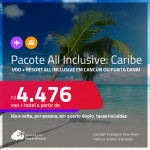 <strong>PASSAGEM + RESORT ALL INCLUSIVE</strong> em <strong>CANCÚN ou PUNTA CANA</strong> a partir de R$ 4.476, por pessoa, quarto duplo, c/ taxas!