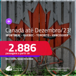 Passagens para o <strong>CANADÁ: Montreal, Quebec, Toronto ou Vancouver</strong>! A partir de R$ 2.886, ida e volta, c/ taxas! Datas para viajar até Dezembro/23!