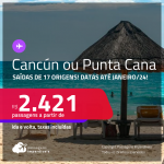 Passagens para <strong>CANCÚN ou PUNTA CANA</strong>! A partir de R$ 2.421, ida e volta, c/ taxas! Datas até Janeiro/24!