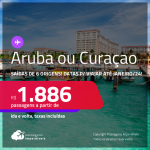 Passagens para <strong>ARUBA ou CURAÇAO</strong>! A partir de R$ 1.886, ida e volta, c/ taxas! Datas para viajar até Janeiro/24!