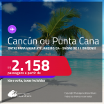 Passagens para <strong>CANCÚN ou PUNTA CANA</strong>! A partir de R$ 2.158, ida e volta, c/ taxas! Datas para viajar até Janeiro/24!