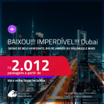 BAIXOU!!! IMPERDÍVEL!!! Passagens para <strong>DUBAI</strong>! A partir de R$ 2.012, ida e volta, c/ taxas!