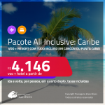 <strong>PASSAGEM + RESORT ALL INCLUSIVE</strong> no <strong>CARIBE</strong>: <strong>Cancún ou Punta Cana</strong>! A partir de R$ 4.146, por pessoa, quarto duplo, c/ taxas!