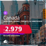 Passagens para o <strong>CANADÁ: Montreal, Quebec, Toronto ou Vancouver</strong>! A partir de R$ 2.979, ida e volta, c/ taxas! Datas para viajar até Janeiro/24!