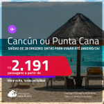 Passagens para <strong>CANCÚN ou PUNTA CANA</strong> a partir de R$ 2.191, ida e volta, c/ taxas! Datas para viajar até Janeiro/24!