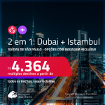 Passagens 2 em 1 – <strong>DUBAI + TURQUIA: Istambul</strong>! A partir de R$ 4.364, todos os trechos, c/ taxas! Opções com BAGAGEM INCLUÍDA!