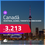 Passagens para o <strong>CANADÁ: Montreal, Quebec, Toronto ou Vancouver</strong>! A partir de R$ 3.213, ida e volta, c/ taxas! Datas para viajar até Fevereiro/24!