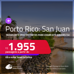 Passagens para <strong>PORTO RICO: San Juan</strong>! A partir de R$ 1.955, ida e volta, c/ taxas! Datas para viajar até Janeiro/24!