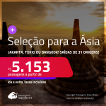 Seleção de Passagens para a <strong>ÁSIA: Jakarta, Tokio ou Bangkok</strong>! A partir de R$ 5.153, ida e volta, c/ taxas!