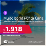 MUITO BOM! Passagens para <strong>PUNTA CANA</strong>! A partir de R$ 1.918, ida e volta, c/ taxas! Datas para viajar até Fevereiro/24!