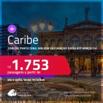 Passagens para <strong>CANCÚN, PUNTA CANA, SAN JOSE ou CURAÇAO</strong>! A partir de R$ 1.753, ida e volta, c/ taxas!