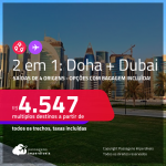 Passagens 2 em 1 – <strong>QATAR: Doha + DUBAI</strong>! A partir de R$ 4.547, todos os trechos, c/ taxas! Opções com BAGAGEM INCLUÍDA!