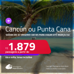 Passagens para <strong>CANCÚN ou PUNTA CANA</strong>! A partir de R$ 1.879, ida e volta, c/ taxas!