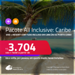 <strong>PASSAGEM + HOTEL ALL INCLUSIVE</strong> em <strong>CANCÚN ou PUNTA CANA</strong>! A partir de R$ 3.704, por pessoa, quarto duplo, c/ taxas!