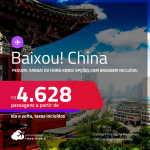 BAIXOU!!! Passagens para a <strong>CHINA: Pequim, Xangai ou Hong Kong</strong>! A partir de R$ 4.628, ida e volta, c/ taxas! Opções com BAGAGEM INCLUÍDA!