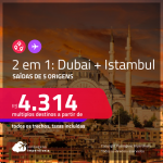 Passagens 2 em 1 – <strong>DUBAI + ISTAMBUL</strong> a partir de R$ 4.314, todos os trechos, c/ taxas!