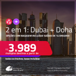 Passagens 2 em 1 – <strong>DUBAI + DOHA</strong>! A partir de R$ 3.989, todos os trechos, c/ taxas! Opções com BAGAGEM INCLUÍDA!